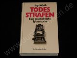 TODESSTRAFEN - EINE GESCHICHTLICHE SPURENSUCHE - Ingo Wirth - Bechtermünz Verlag